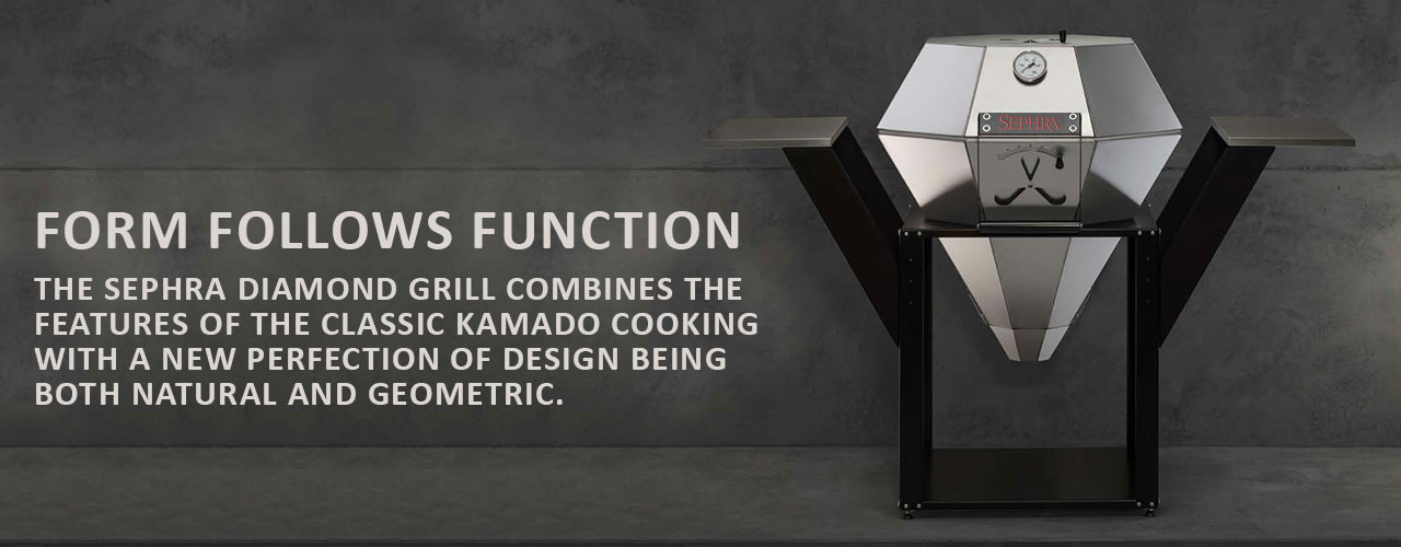 FORM FOLLOWS FUNCTION - The Sephra Diamond BBQ Grill combines the features of classic kamado cooking with a new perfection of design being both natural, and geometric